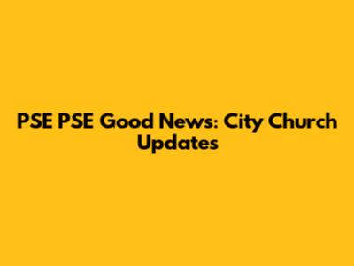 PSE PSE Good News: City Church Updates